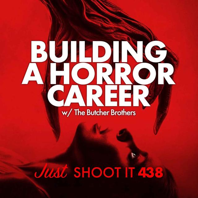 Building a Horror Career w/The Butcher Brothers -Just Shoot It 438 - podcast episode cover