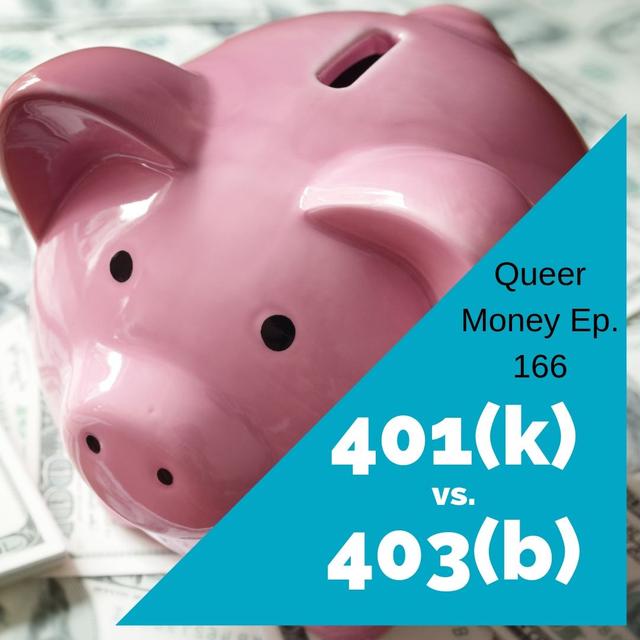What the Difference Between a 401(k) and a 403(b)? - Queer Money Ep. 166 - podcast episode cover