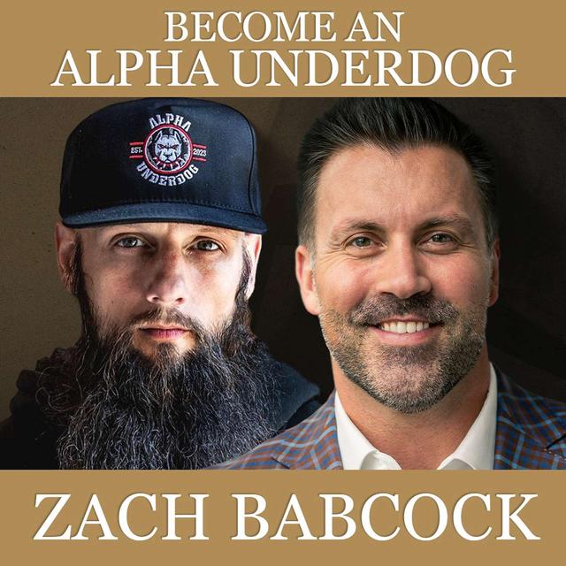 Become an Alpha Underdog with Zach Babcock - podcast episode cover