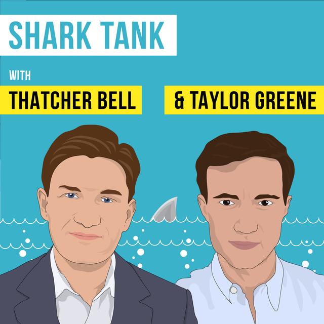 Shark Tank with Thatcher Bell and Taylor Greene - [Invest Like the Best, EP.83] - podcast episode cover