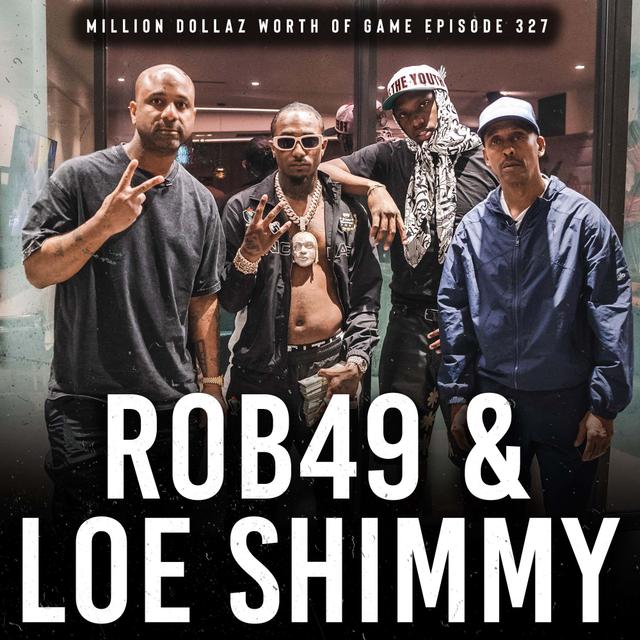 ROB49 & LOE SHIMMY: MILLION DOLLAZ WORTH OF GAME EPISODE 327 - podcast episode cover