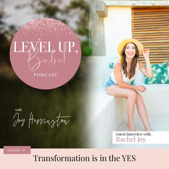 10. Transformation is in the YES with Rachel Joy - podcast episode cover