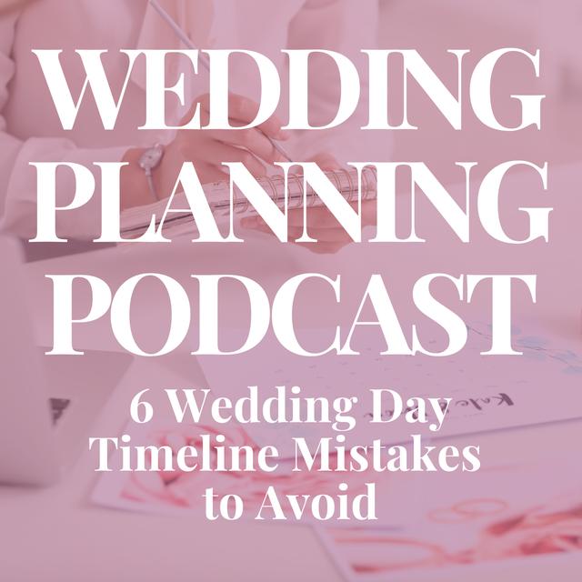 6 Major Wedding Day Timeline Mistakes - podcast episode cover