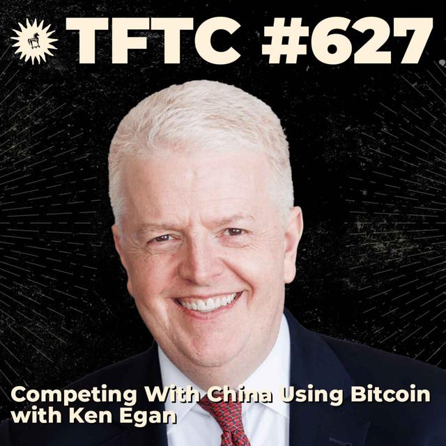 #627: Competing With China Using Bitcoin with Ken Egan - podcast episode cover