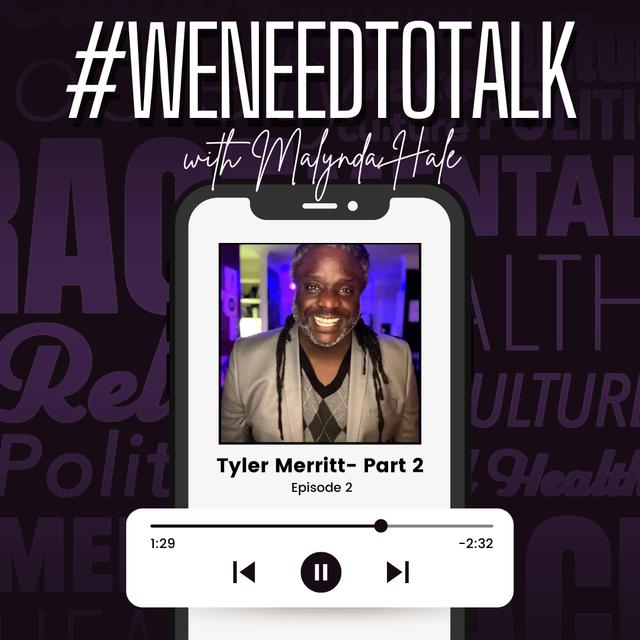 # WeNeedToTalk-Tyler Meritt: Part 2 - podcast episode cover