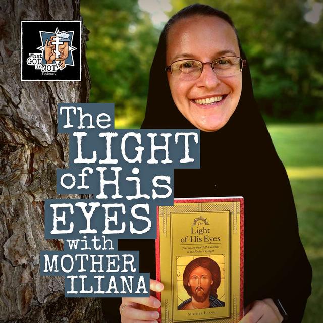 The Light of His Eyes with Mother Iliana - podcast episode cover