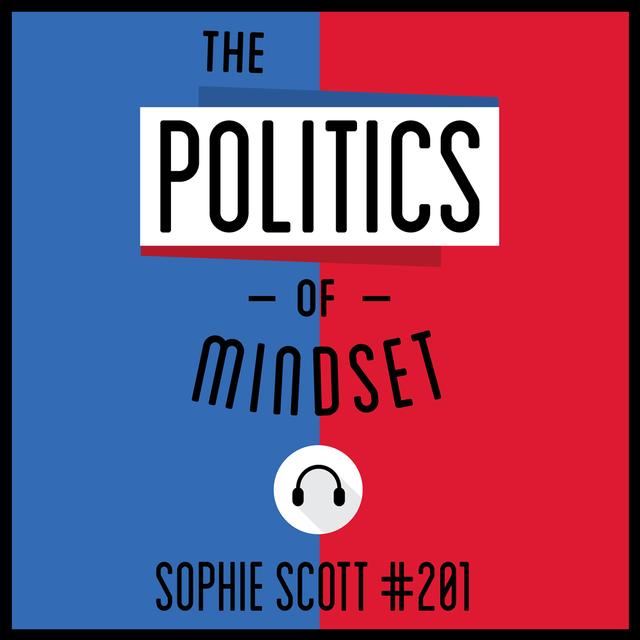 201: The Politics of Mindset - Sophie Scott - podcast episode cover