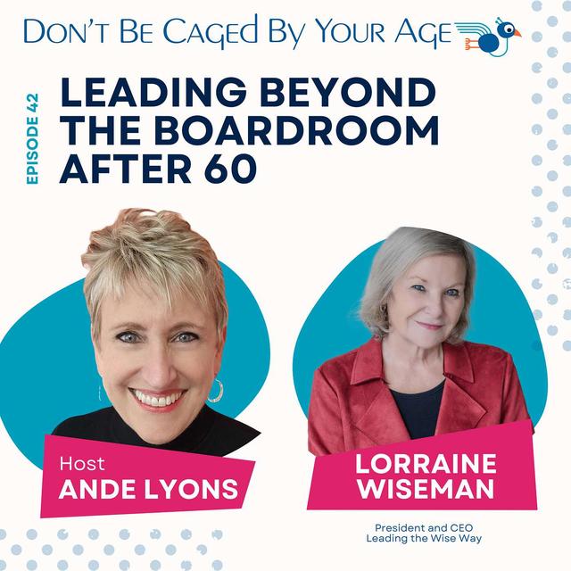 EP 42 Leading Beyond the Boardroom After 60 - podcast episode cover