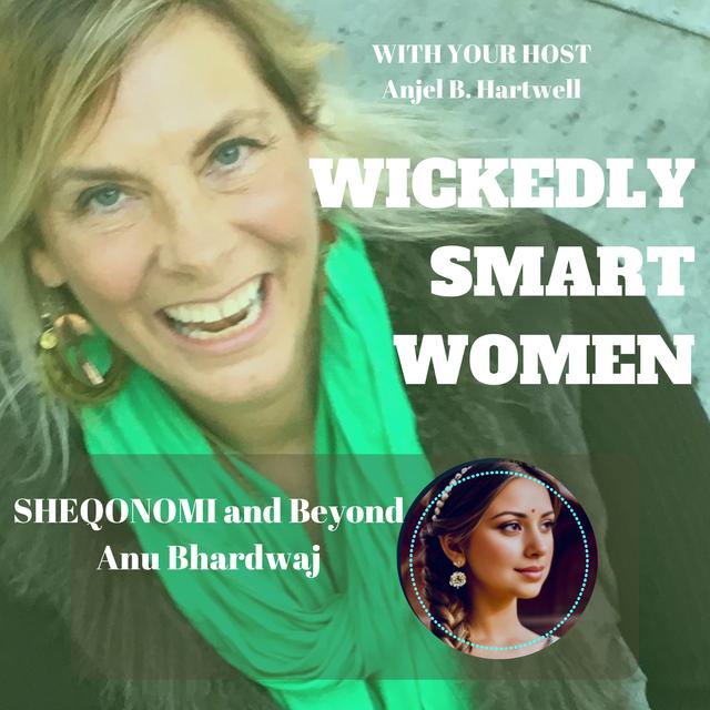 SHEQONOMI and Beyond with Anu Bhardwaj - Ep.289 - podcast episode cover