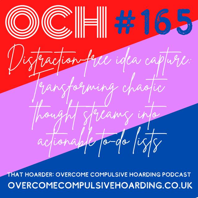 #165 Distraction-free idea capture: Transforming chaotic thought streams into actionable to-do lists - podcast episode cover