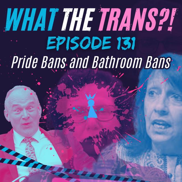 EP131 - Pride Bans & Bathroom Bans - podcast episode cover