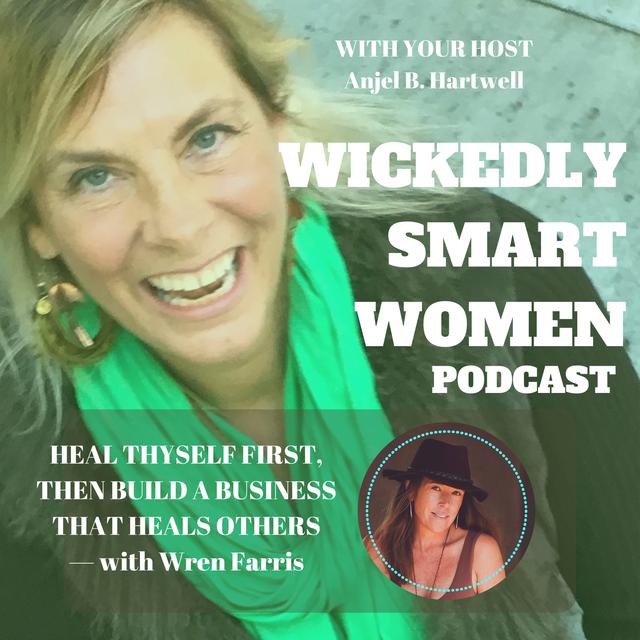 Heal Thyself First, Then Build a Business That Heals Others—with Wren Farris - EP247 - podcast episode cover