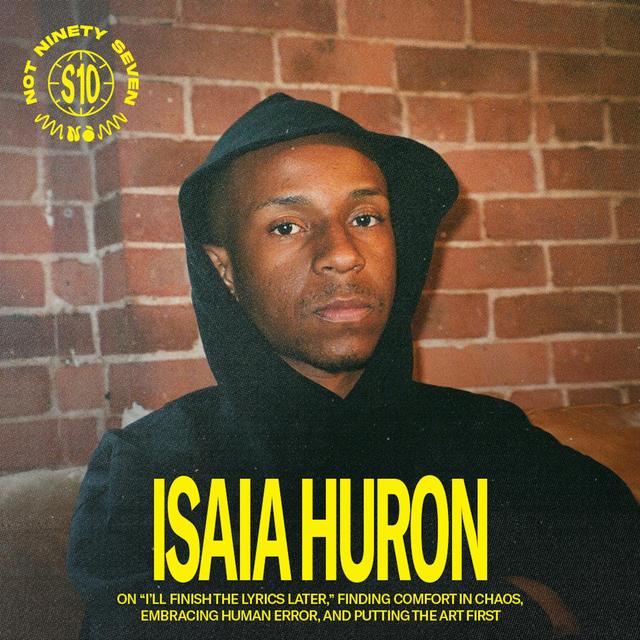 Isaia Huron: “I’ll Finish The Lyrics Later,” finding comfort in chaos, embracing human error, and putting the art first. - podcast episode cover