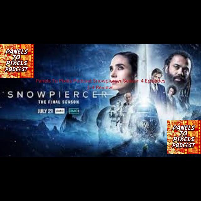 Panels to Pixels Podcast Episode #271 Snowpiercer Season 4 Episodes 1-4 Spoiler Review! - podcast episode cover