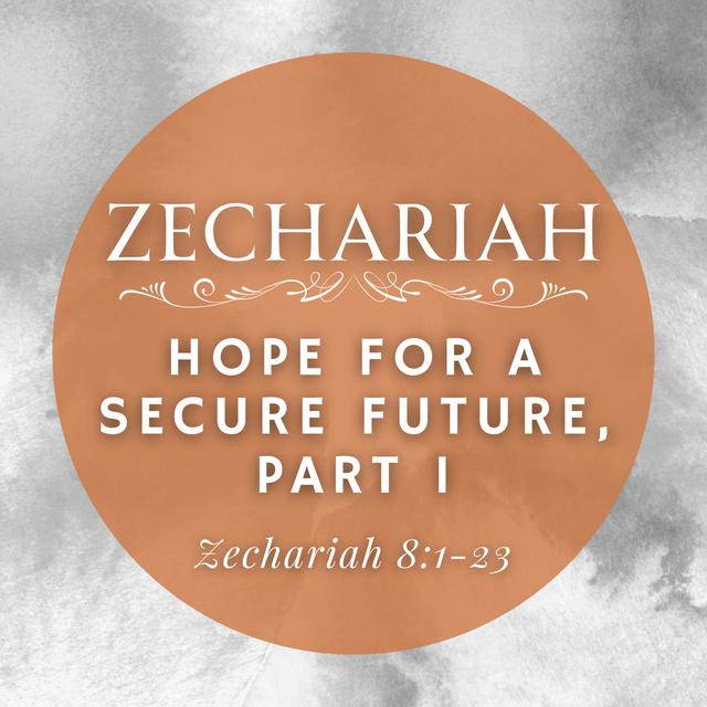 Zechariah 8:1-23 // Hope for a Secure Future, Part 1 - podcast episode cover