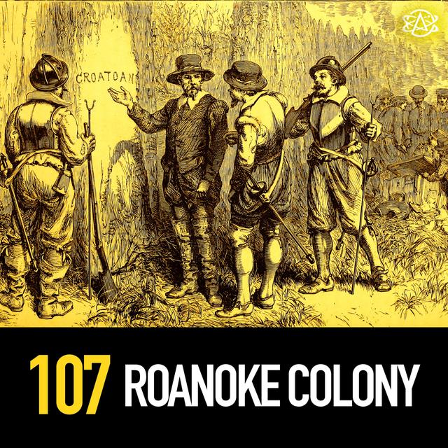 107 - The Lost Colony of Roanoke - podcast episode cover