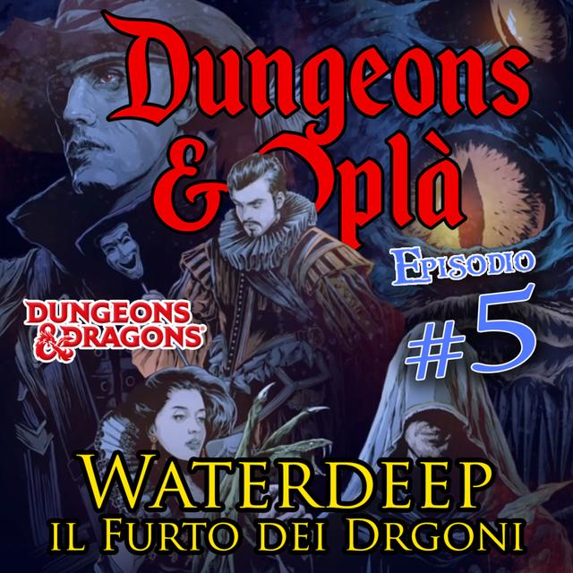 D&D - Waterdeep: il Furto dei Dragoni - Ep 5 - Ho perso la testa per te - podcast episode cover