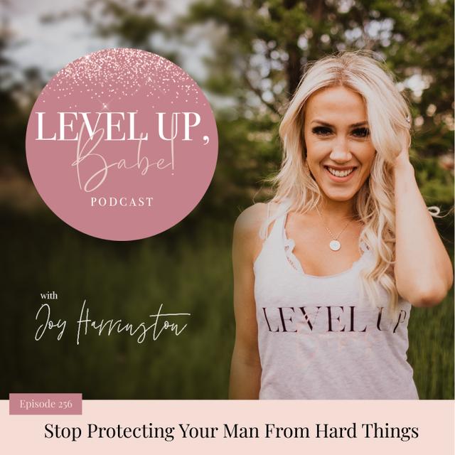 256. Stop Protecting Your Man From Hard Things - podcast episode cover
