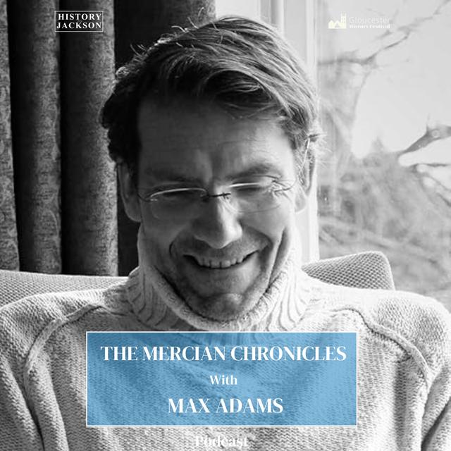 The Mercian Chronicles with Max Adams: Gloucester History Festival Special - podcast episode cover