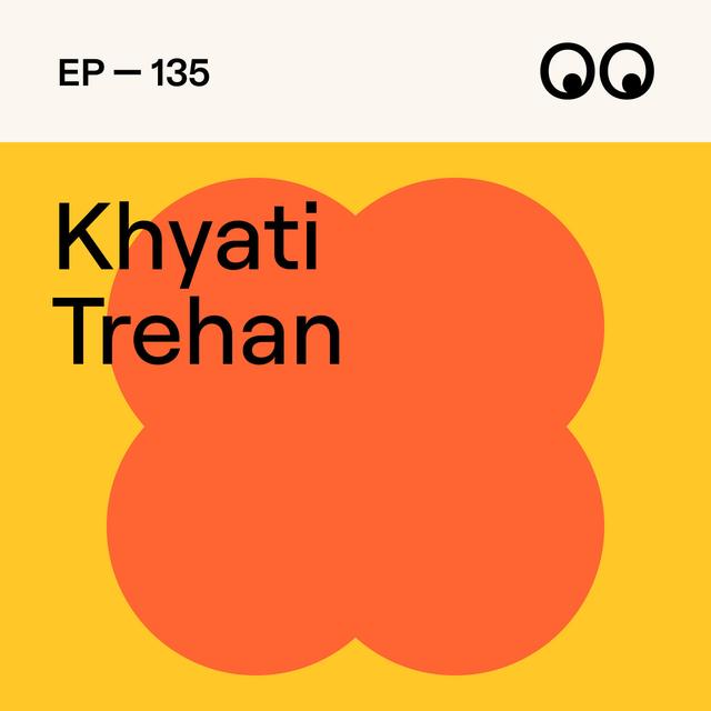 135. Creativity without limits: Finding balance and inspiration, with Khyati Trehan - podcast episode cover