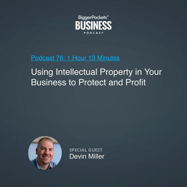 76: Using Intellectual Property in Your Business to Protect and Profit With Devin Miller - podcast episode cover