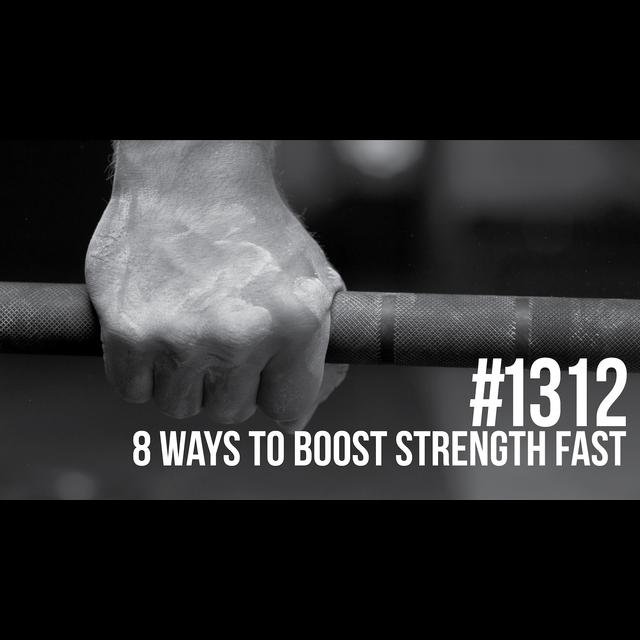 1312: Eight Ways to Boost Strength Fast - podcast episode cover