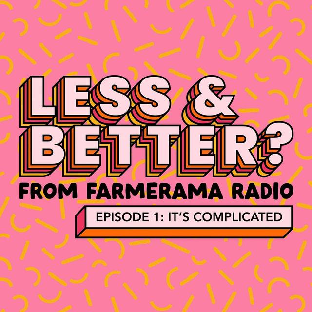 Presenting "Less And Better?: Ep 1: Its Complicated" - podcast episode cover
