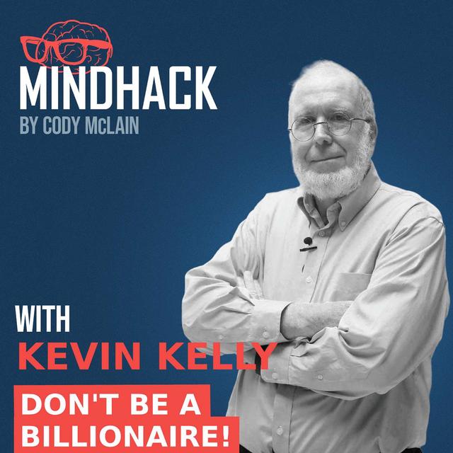 Don't Be a Billionaire! Insights from Kevin Kelly, Co-Founder of Wired Magazine | MindHack Ep. 043 - podcast episode cover