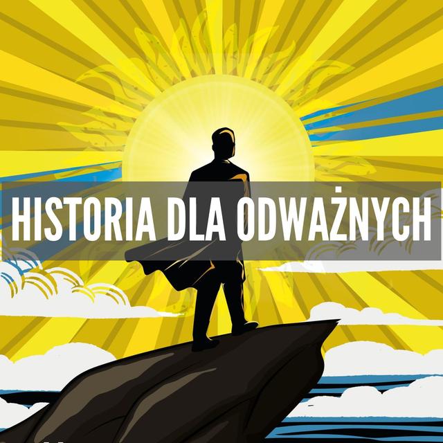 Historia Dla Odważnych! - podcast episode cover