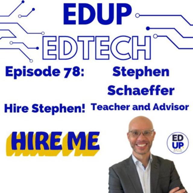 78: Hire this Person, My Conversation with Stephen Schaeffer, Education Disturber, Design Thinker, Educator, Advisor, App Developer and Future UX Designer - podcast episode cover