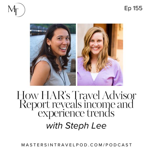 Ep 155 How HAR's Travel Advisor Report reveals income and experience trends - podcast episode cover