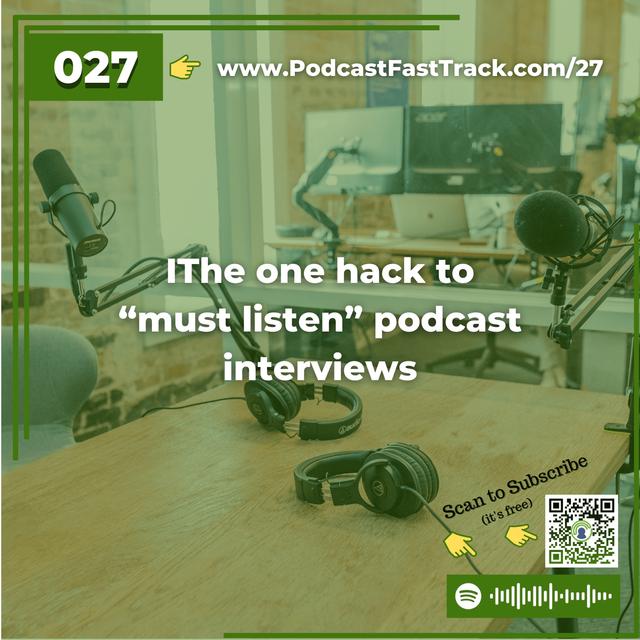 27: The one hack to “must listen” podcast interviews - podcast episode cover