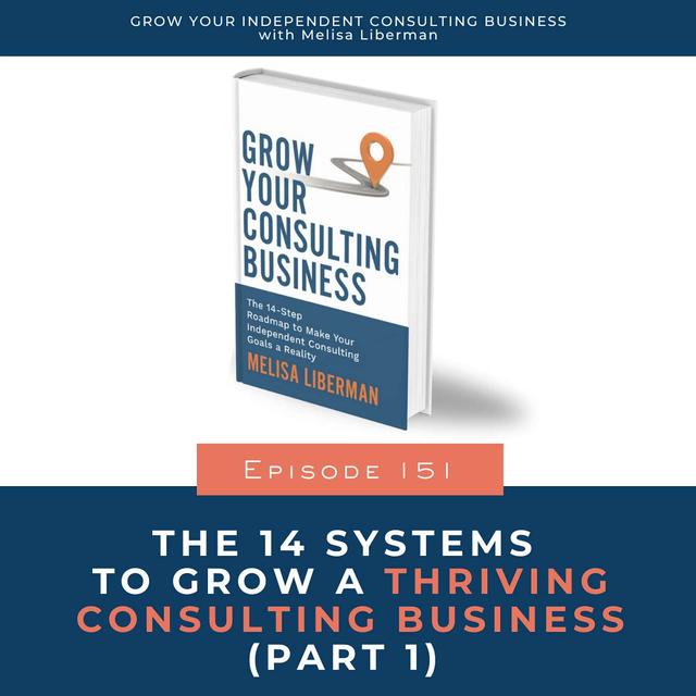 151. The 14 Systems To Grow A Thriving Consulting Business (part 1) - podcast episode cover
