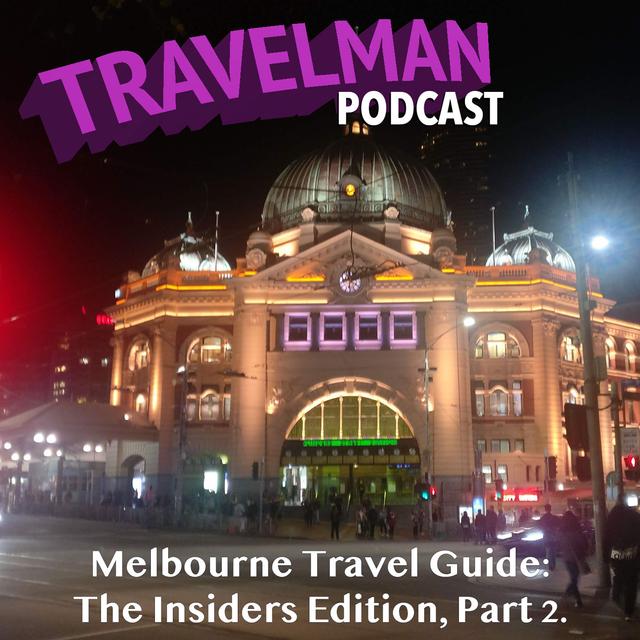 MELBOURNE TRAVEL GUIDE: THE INSIDERS EDITION (WHAT THE TRAVEL BLOGGERS DON'T TELL YOU) PART 2. - podcast episode cover