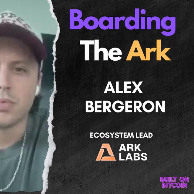 E156: Boarding the Ark with Alex Bergeron - Ecosystem Lead at Ark Labs - podcast episode cover