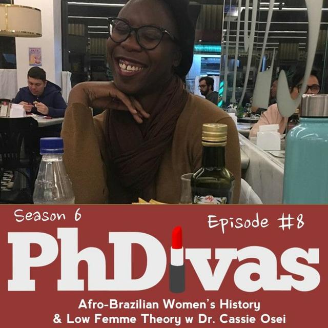 S6E8 | Afro-Brazilian Women's History & Low Femme Theory with Dr. Cassie Osei - podcast episode cover