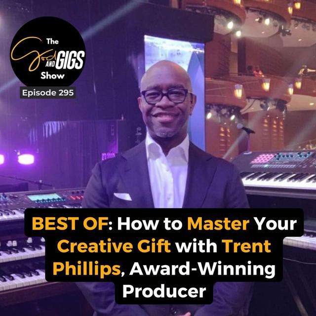 BEST OF: How to Master Your Creative Gift with Trent Phillips, Award-Winning Producer - podcast episode cover