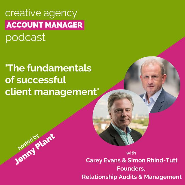The fundamentals of successful client management, with Carey Evans & Simon Rhind-Tutt - podcast episode cover
