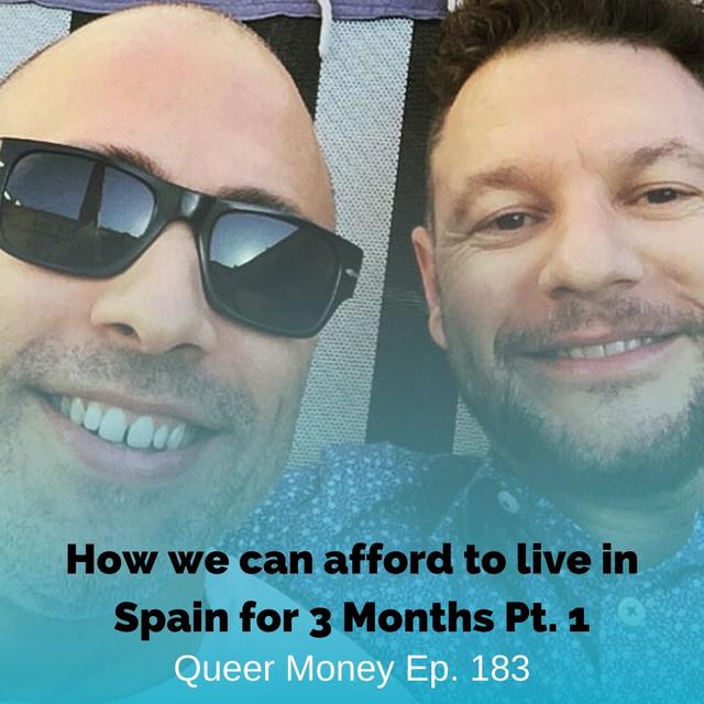 How We Can Afford to Live in Spain for 3 Months Pt. 1 - Queer Money - Ep. 183 - podcast episode cover