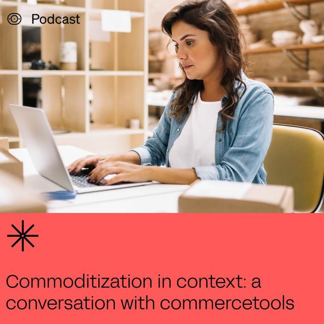 Commoditization in Context: A discussion with commercetools - podcast episode cover