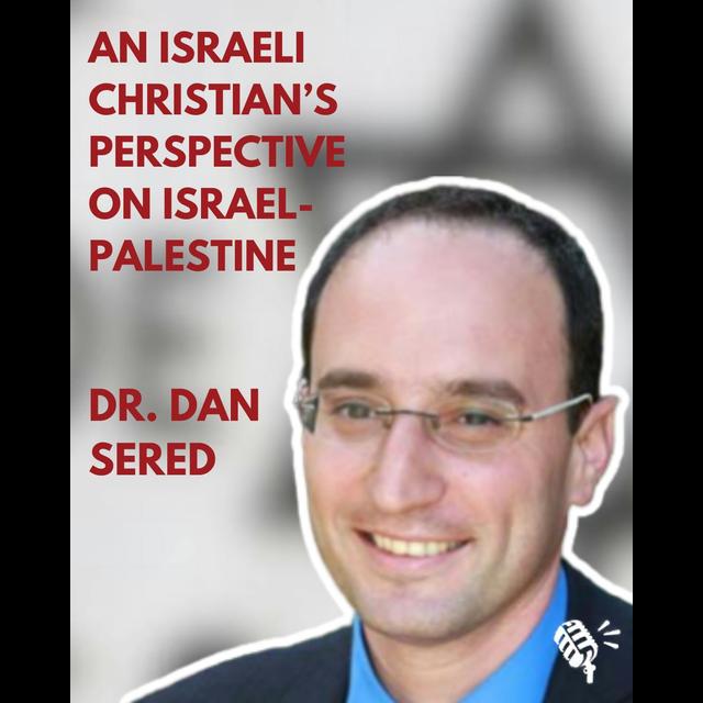 An Israeli Christian's Perspective on Israel-Palestine: Dr. Dan Sered - podcast episode cover