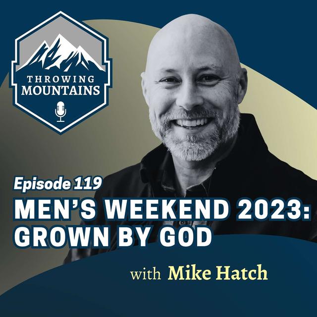 Men's Weekend 2023 General Session 2 [Grown by God] with Mike Hatch - podcast episode cover