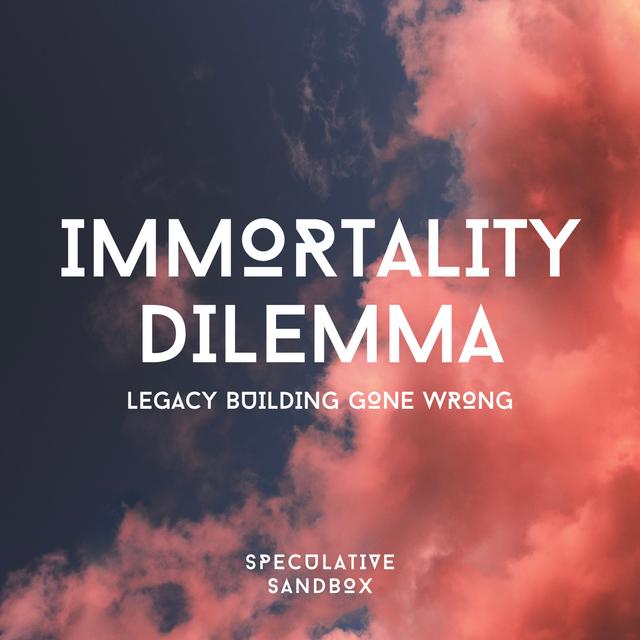 [REWIND] The Immortality Dilemma: Legacy building gone wrong - podcast episode cover