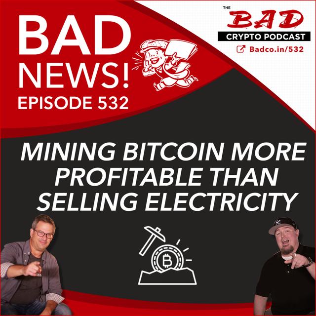 Mining Bitcoin More Profitable Than Selling Electricity - Bad News For Wednesday, July 14th - podcast episode cover