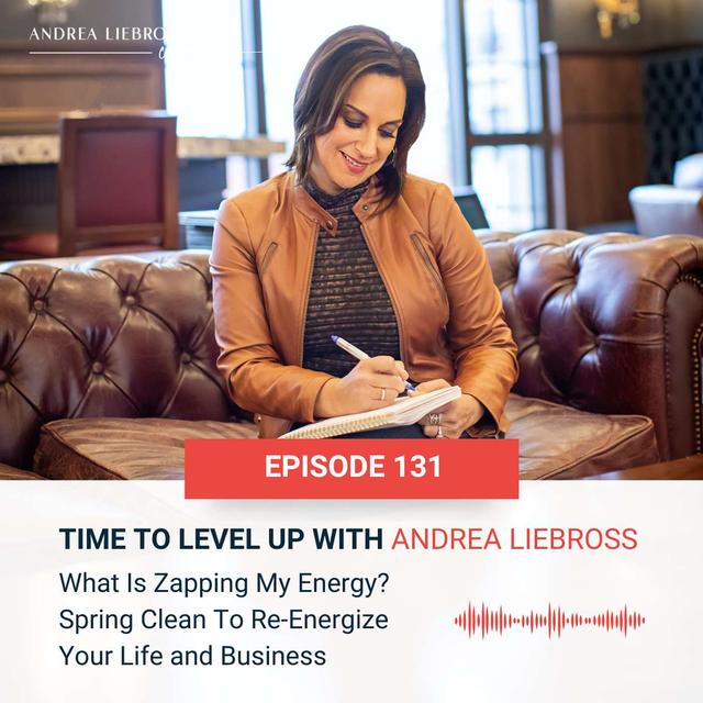 What Is Zapping My Energy? Spring Clean To Re-Energize Your Life and Business - podcast episode cover