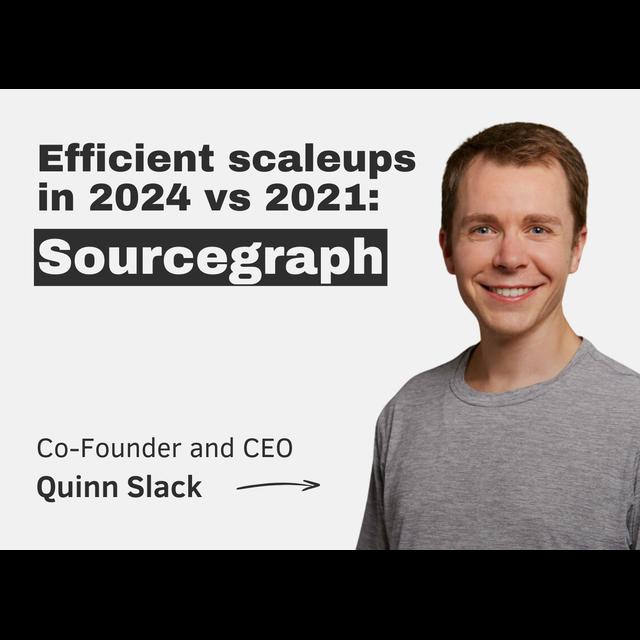 Efficient scaleups in 2024 vs 2021: Sourcegraph (with CEO & Co-founder Quinn Slack) - podcast episode cover