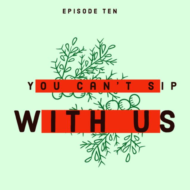 Ep. 10 — You Can’t Sip With Us - podcast episode cover