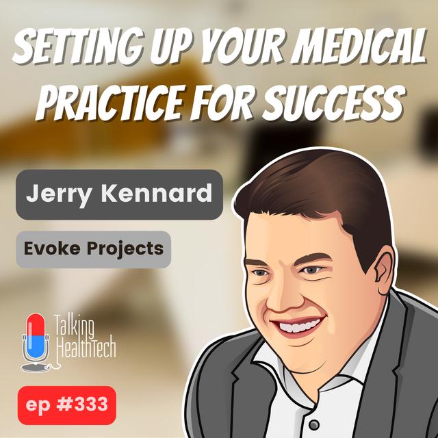 333 - Setting up your medical practice for success. Jerry Kennard, Evoke Projects - podcast episode cover