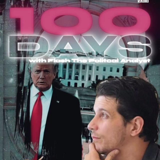 100 DAYS! w/ Flash The Political Analyst & Trebles Garcia - podcast episode cover