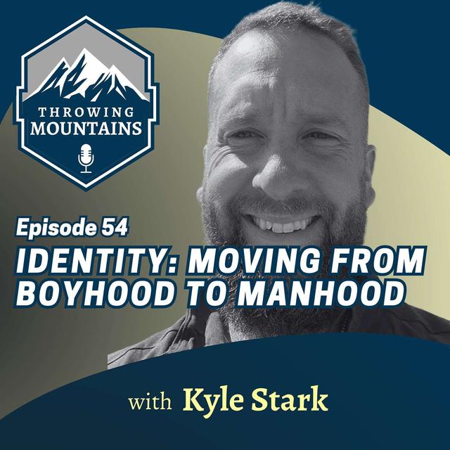 The Role of Identity in Moving from Boyhood to Manhood with Kyle Stark - podcast episode cover
